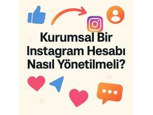 Kurumsal Bir Instagram Hesabı Nasıl Yönetilmeli?